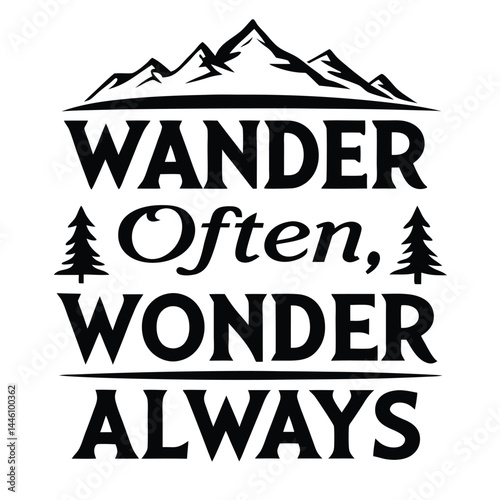 Wander Often Wonder Always Text with Mountain and Tree Silhouette in Black and White