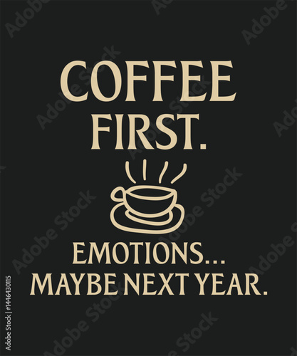 Coffee first emotions maybe next year, typography, vector, eps