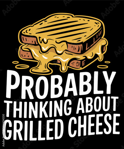 Probably Thinking About Grilled Cheese funny cheese lover