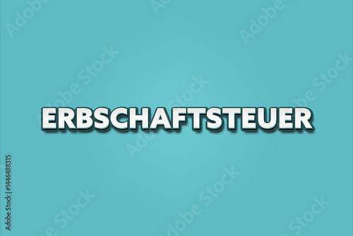 Erbschaftsteuer (Inheritance tax) - A turquoise banner illustration with white text.