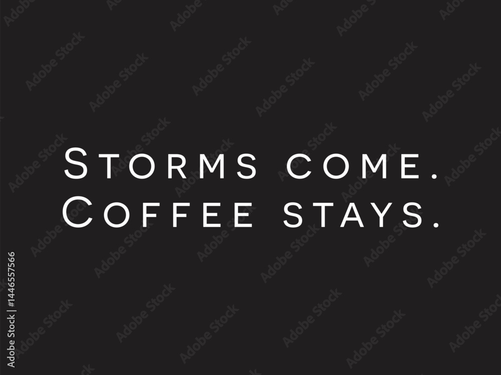 Storms come minimal and simple coffee lover design Storms come minimal and simple coffee lover design