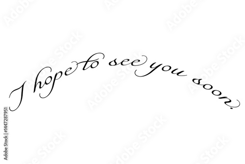 I hope to see you soon.
手書き風の、おしゃれでスタイリッシュなレタリング（カリグラフィー）
