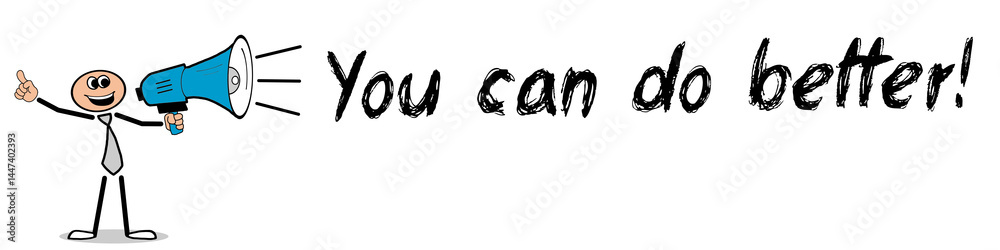 You can do better! You can do better!