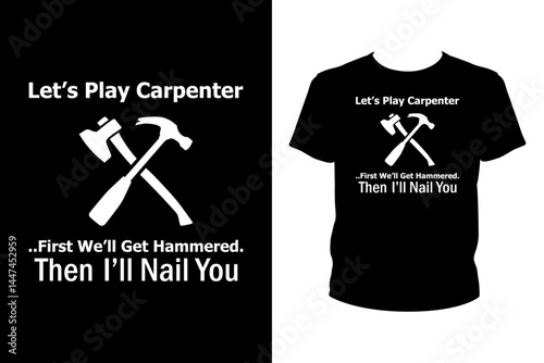 Let's play carpenter first we'll get hammered then I'll nail you Quotes svg, carpenter Svg, t-shirt design for prints, carpenter t-shirt design cut file