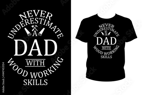 Never underestimate a dad with wood working skills Quotes svg, carpenter Svg, t-shirt design for prints, carpenter t-shirt design cut file