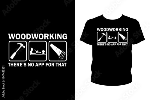 Woodworking there's no app for that Quotes svg, carpenter Svg, t-shirt design for prints, carpenter t-shirt design cut file