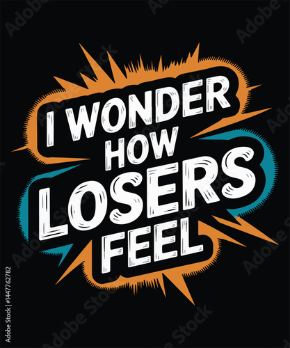 I Wonder How Losers Feel Graphic Design