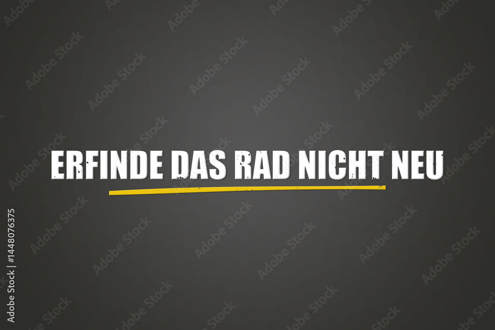 Obraz premium Erfinde das Rad nicht neu (Don't reinvent the wheel) - A blackboard with white text.