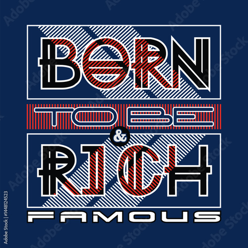 Vector typography design featuring the bold slogan “Born to Be Rich” in confident, modern lettering with luxury-inspired style and a clean, high-impact layout.

