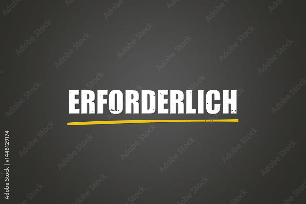 Fototapeta premium Erforderlich (Necessary) - A blackboard with white text.