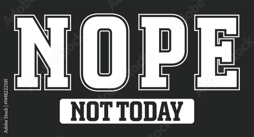 Nope, Not Today Quote Shirt