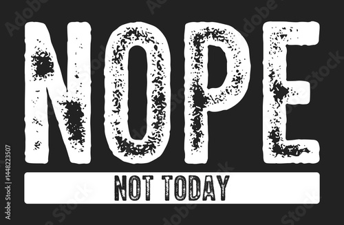 Nope, Not Today Shirt Design
