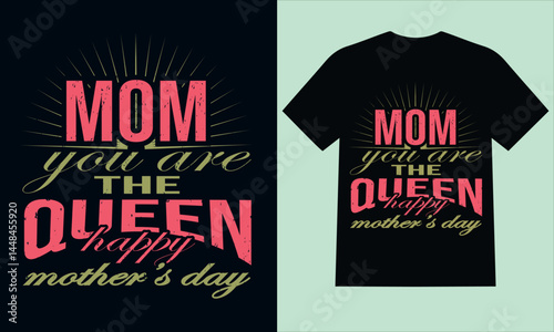 Mom, you are the queen, Happy Mother's Day T-shirt design: A heartwarming graphic for the cherished mother, showcasing a radiant design that celebrates her as the queen on this special occasion.