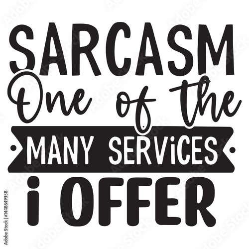 sarcasm one of the many service i offer