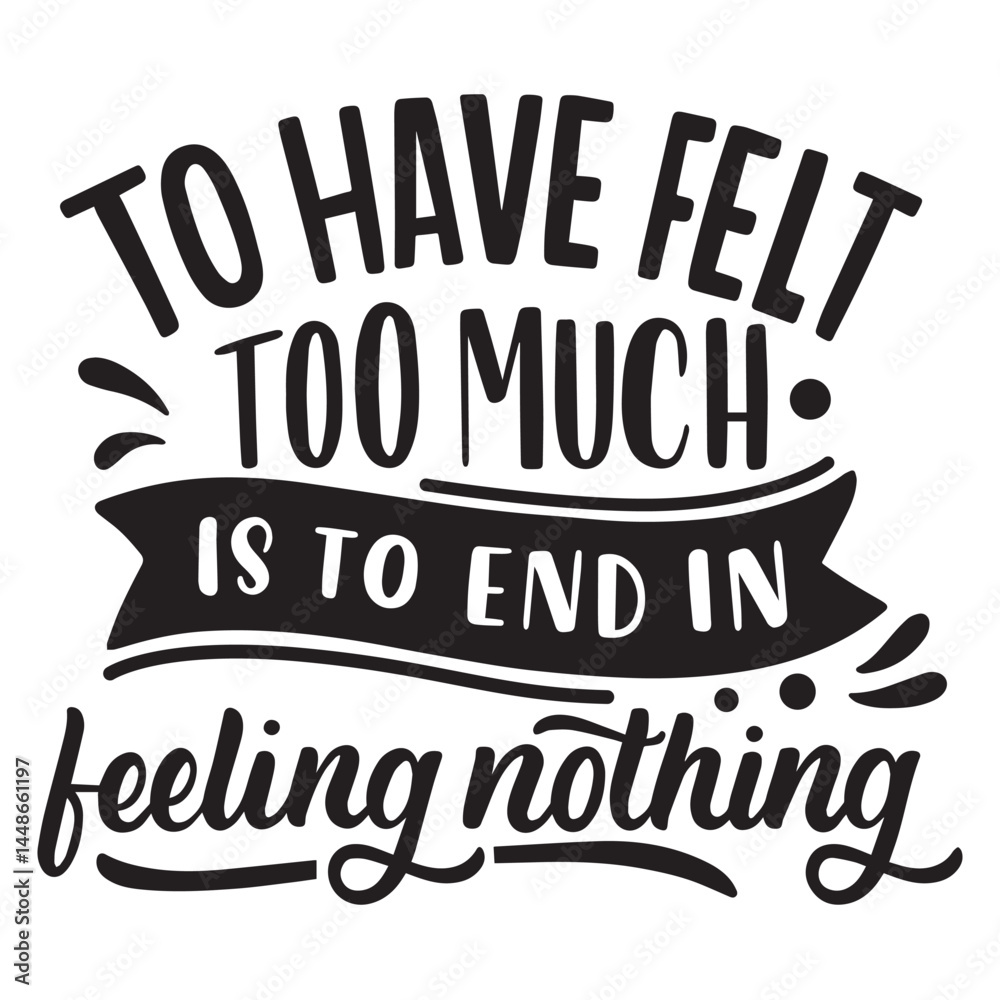 Obraz premium to have felt is to end in feeling nothing