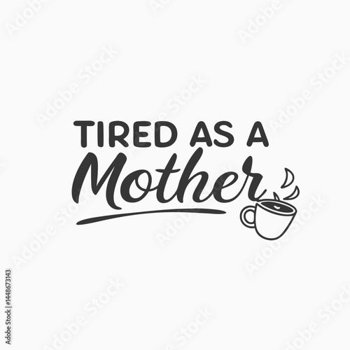 Tired as a Mother, typography, styles for t-shirt design