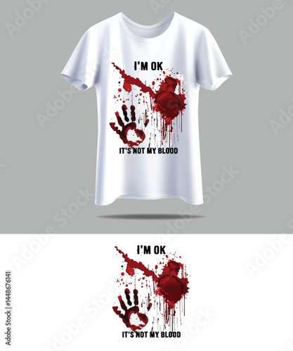 I'm OK It's Not My Blood Splatter Bloody Hand Blood Stained T-Shirt.