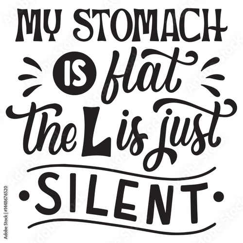 MY STOMACH IS HAT THE LIFE JUST SILENT