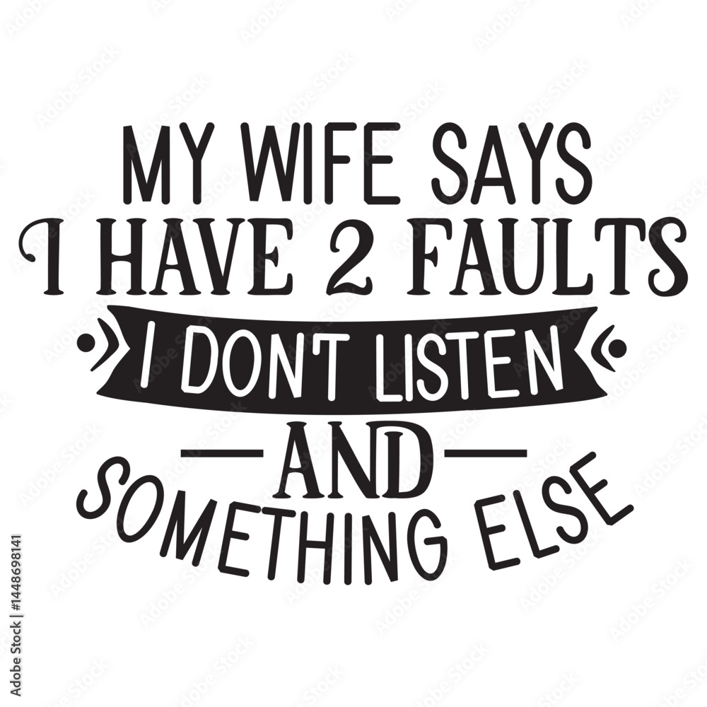my waif says i have 2 faults i dont listen and something else my waif says i have 2 faults i dont listen and something else