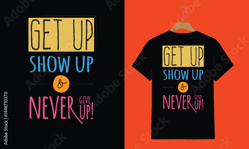 Motivational Quote T-Shirt Design – "Get Up, Show Up & Never Give Up" in Colorful Typography


