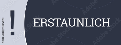 фотографія Erstaunlich (Astonishing) - A blue banner illustration with white text