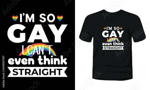 I’m so gay I can’t even think straight t-shirt template