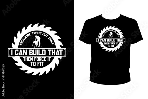 Measure twice cut once I can build that then force it to fit Quotes svg, carpenter Svg, t-shirt design for prints, carpenter t-shirt design cut file