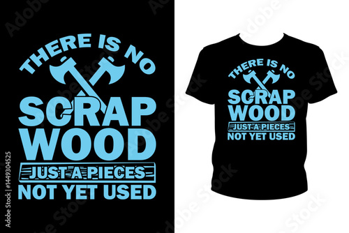 There is no scrap wood just a pieces not yet used Quotes svg, carpenter Svg, t-shirt design for prints, carpenter t-shirt design cut file