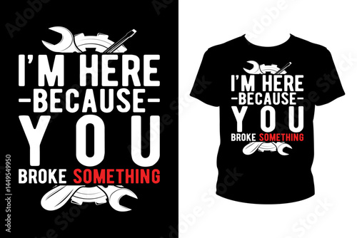 I'm here because you broke something Quotes svg, mechanic Svg, t-shirt design for prints, mechanic t-shirt design cut file