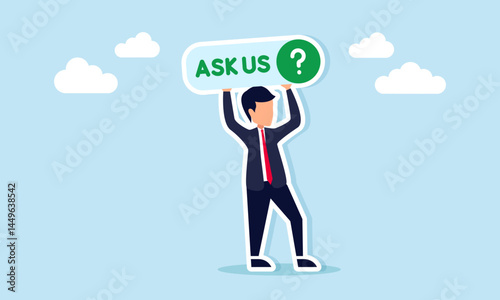 Businessman holding a sign with the words "Ask Us" and a question mark, illustration of a call, persuasion, or campaign for a platform to submit complaints or ask questions.
