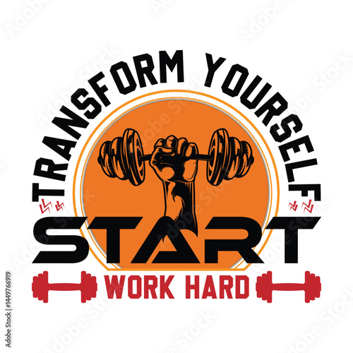 Transform Yourself Start And Work Hard T-Shirt Design