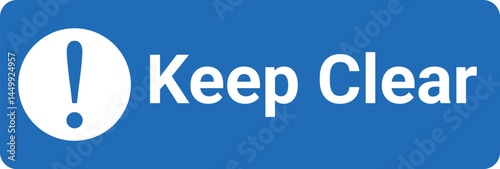 blue rectangular safety sign with exclamation mark and text keep clear for warning purpose	