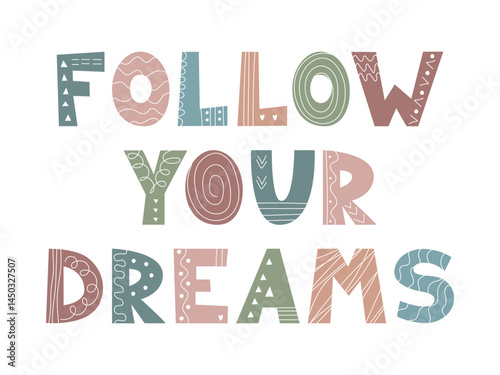 Hand Drawn lettering Follow Your Dreams in whimsical letters with doodle pattern. Perfect for kids prints, posters, cards, inspirational design, motivation, lifestyle branding, t-shirts, stickers