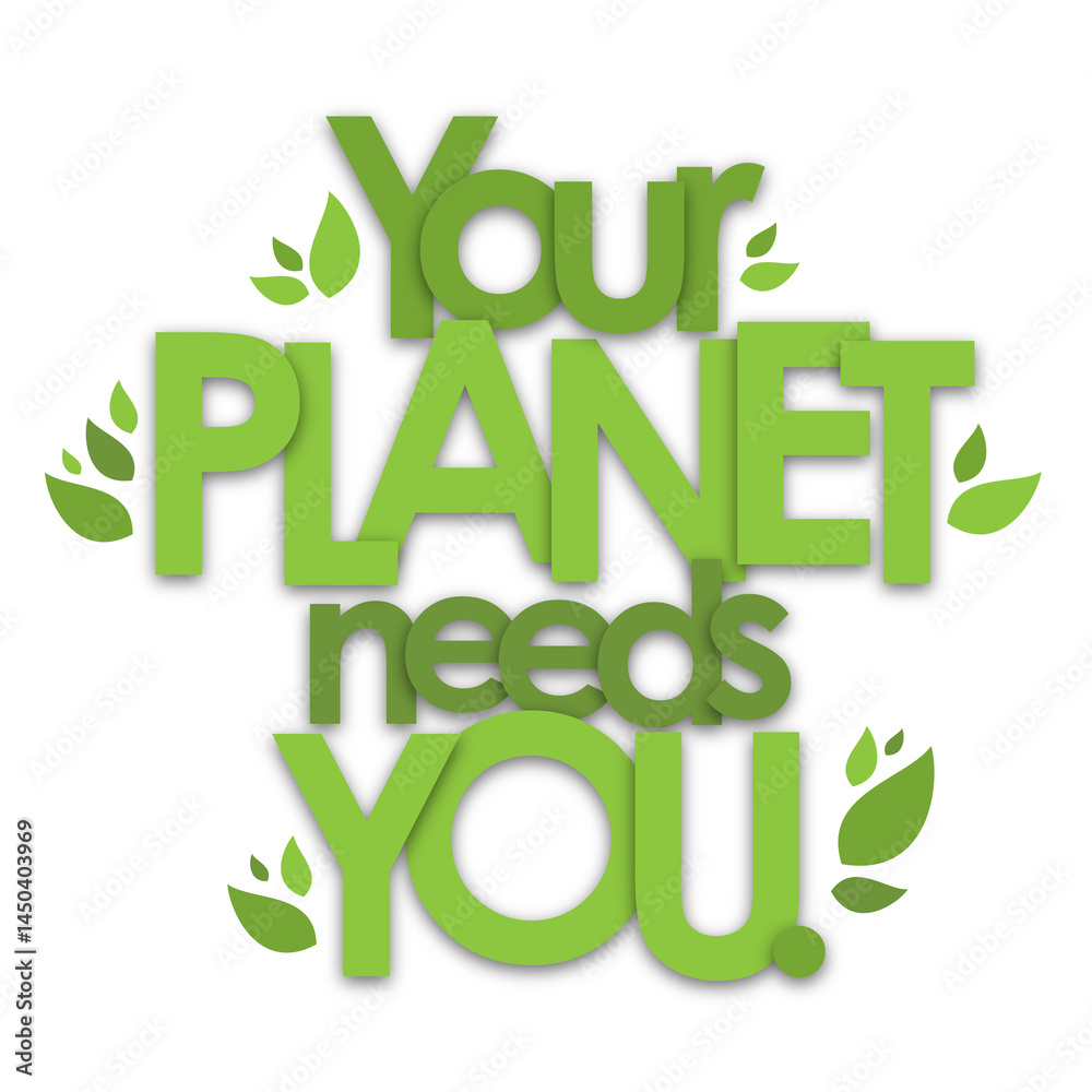 Fototapeta premium YOUR PLANET NEEDS YOU green typography banner with leaves on transparent background