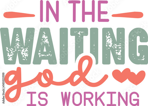 In the waiting god is working 