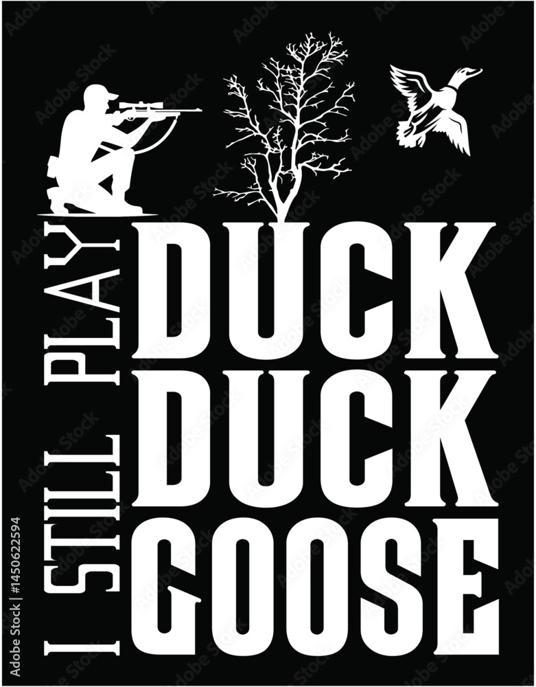 Fototapeta premium I Still Play Duck Duck Goose Hunting - printable editable vector art file.