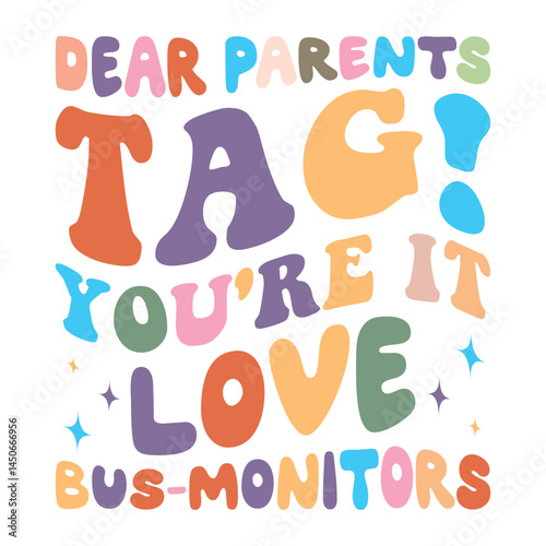 Dear Parents Tag You're It Love Bus Monitors