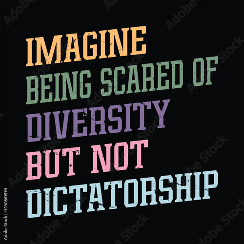 Imagine Being Scared Of Diversity But Not Dictatorship