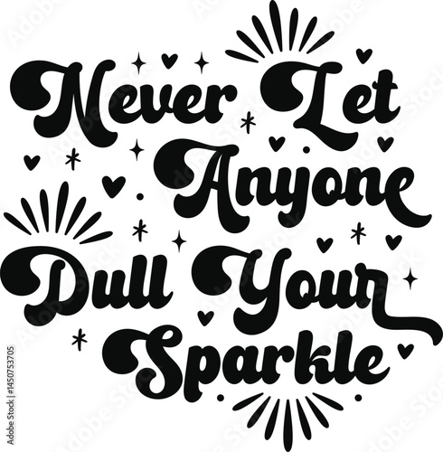 Never let anyone dull your sparkle svg, Inspirational svg, Motivational svg, Positive quote svg, Quote svg, T-shirt svg, Sweatshirt svg, Sublimation design, Digital download, Png design, Colorful svg,