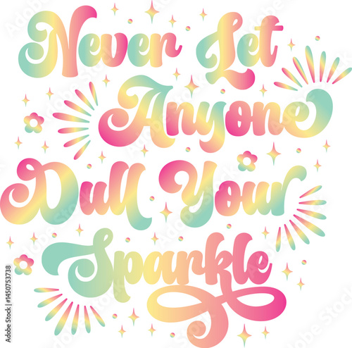 Never let anyone dull your sparkle svg, Inspirational svg, Motivational svg, Positive quote svg, Quote svg, T-shirt svg, Sweatshirt svg, Sublimation design, Digital download, Png design, Colorful svg,