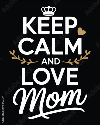 Keep calm and love mom typographic illustration for mothers day