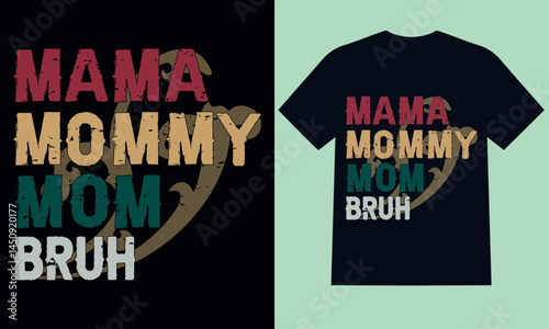 Motherhood Reverence: Two t-shirt designs display the words "MAMA MOMMY MOM BRUH", honoring mothers in a vintage-inspired aesthetic and unique design style, symbolizing family values. mom mammy mama b