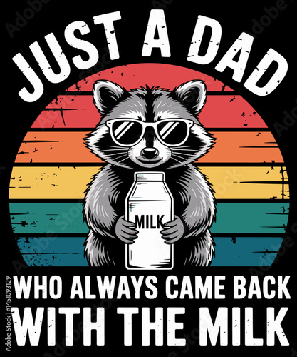 Just A Dad Who Always Came Back With The Milk Fathers Day