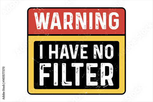 Caution I have no Filter, Adult Humor, Warning,  Funny Sarcastic T shirt Design