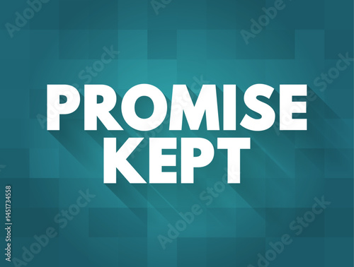 Promise Kept - a promise that one makes should be or can be considered a promise that one will certainly honor, text concept background