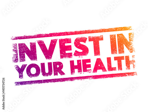 Invest in your health - means to actively spend time, effort, or money on things that improve your physical and mental well-being, text concept stamp