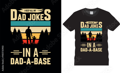 I keep all my dad jokes in a dad-a-base  Happy Fathers Day Typography Vector T shirt Design.