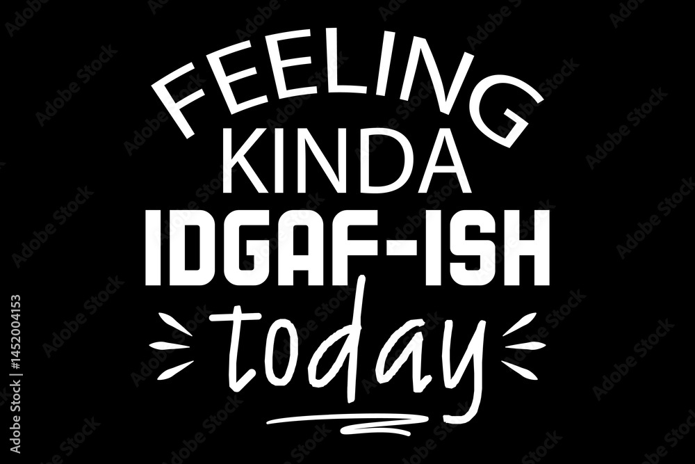 Obraz premium Feeling kinda idgaf-ish today funny quotes typography t-shirt design for cricut.