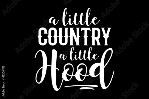 A little country a little hood funny quotes typography t-shirt design for cricut.