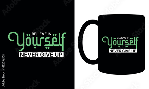"Believe in yourself never give up" typography mug design